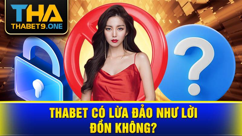 Thabet 38 Thabet có lừa đảo không?